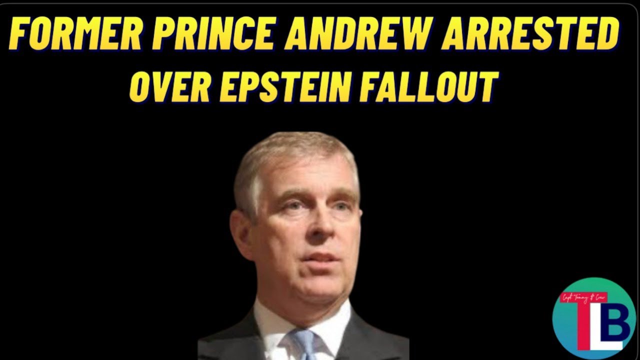 Former Prince Andrew Arrested Over Epstein Fallout