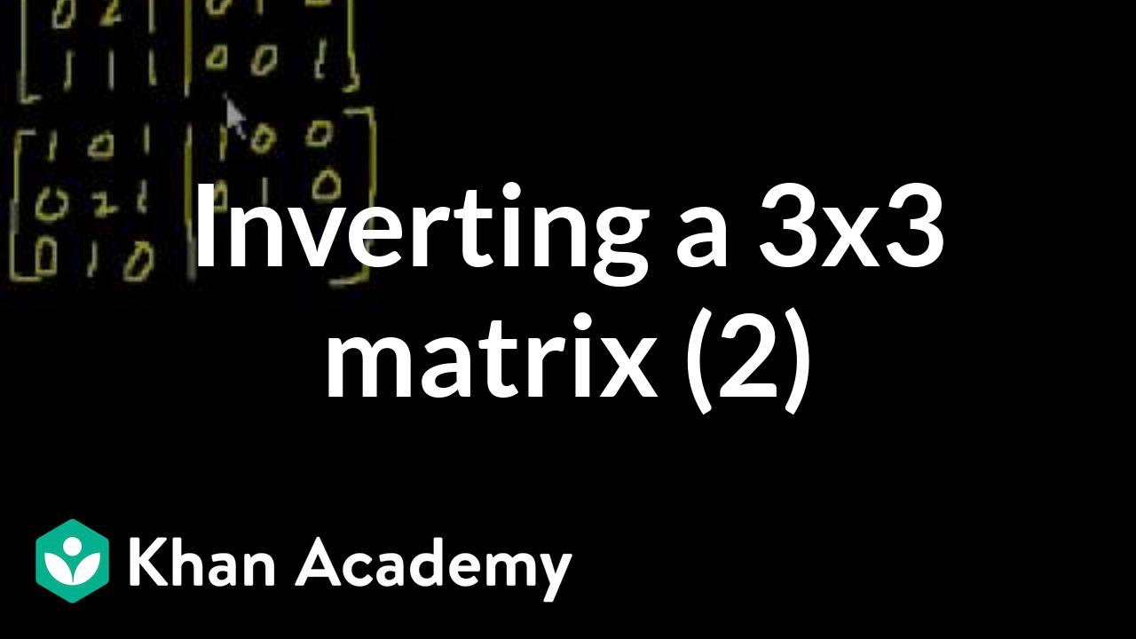 Classic video on inverting a 3x3 matrix part 2 | Matrices | Precalculus | Khan Academy
