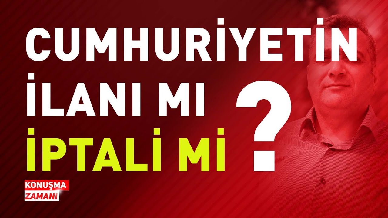 CUMHURİYETİN İLANI MI İPTALİ Mİ? | KONUŞMA ZAMANI