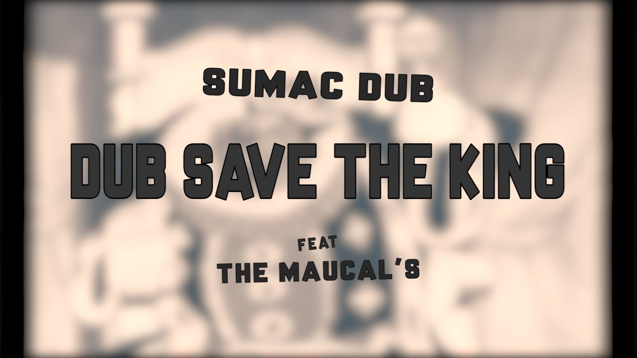 Sumac Dub - Dub Save the King ft The MauCals