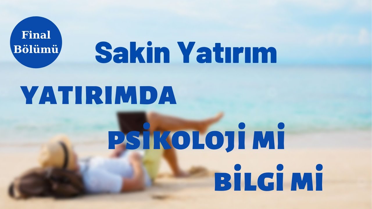 Yatırımda Bilgi Mi Yoksa Psikoloji Mi Daha Önemli ? Son Tavsiyeler I Sakin Yatırım #4