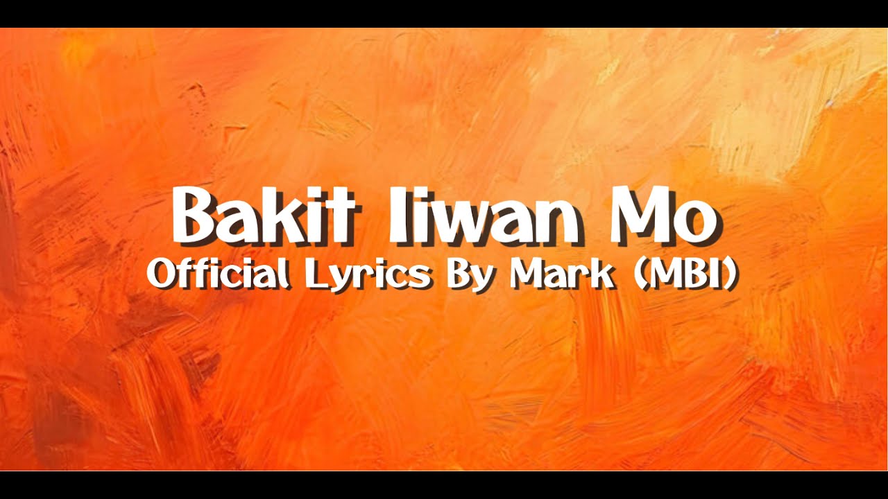 Bakit Iiwan Mo - Official Lyric Video | Mark (MBI)