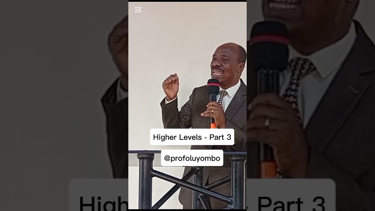 HIGHER LEVELS - Part 3 | Prof. Onafowokan Oluyombo