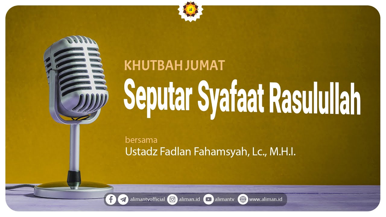 Seputar Syafaat Rasulullah  - Ustadz Fadlan Fahamsyah, Lc., M.H.I. : Khutbah Jum'at