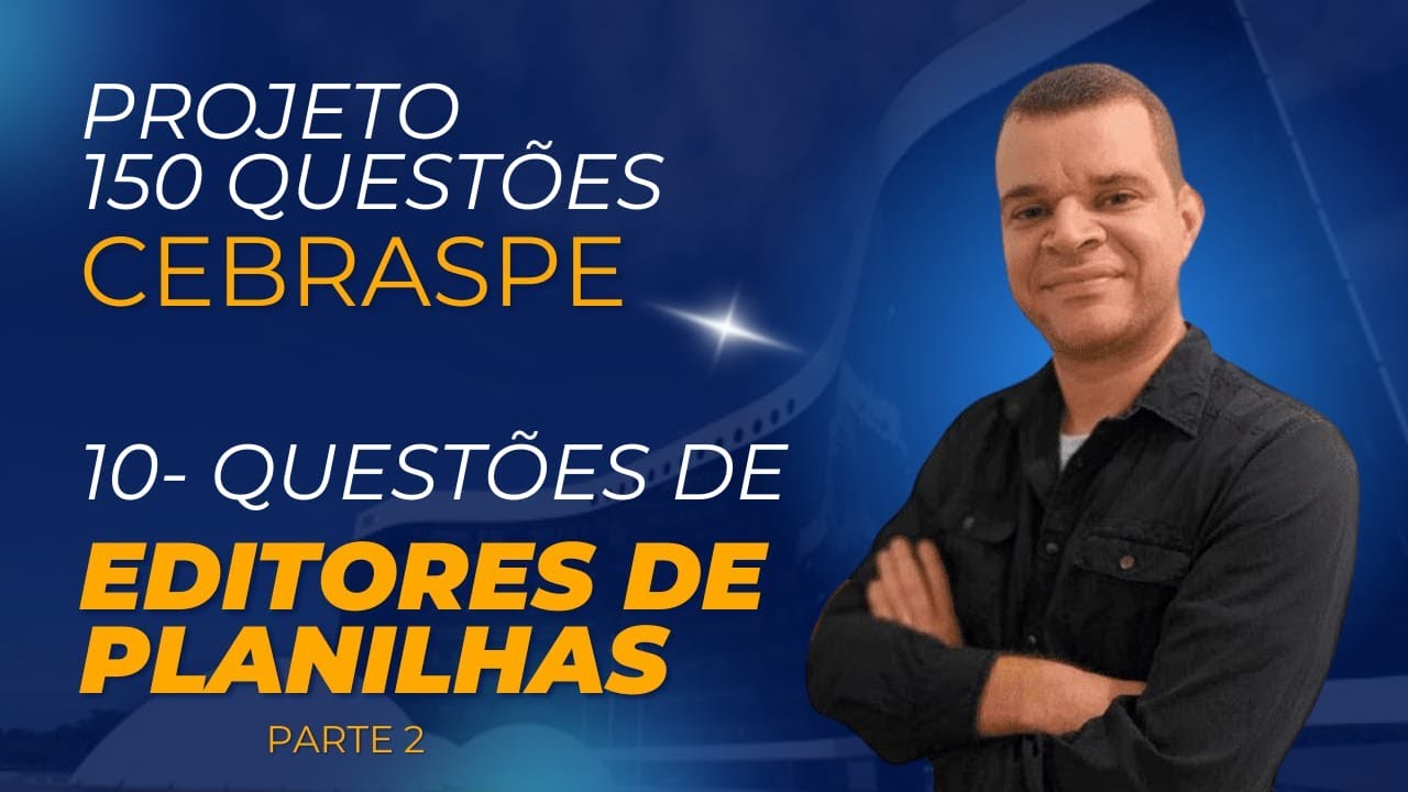 PROJETO 150 QUESTÕES DE INFORMÁTICA CEBRASPE- AULA 10 -PLANILHAS (EXCEL E CALC)