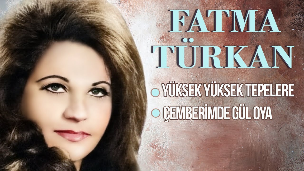 Fatma Türkan (Yamacı) - Yüksek Yüksek Tepelere / Çemberimde Gül Oya