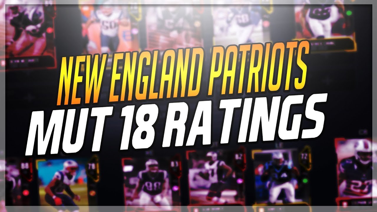 MUT 18 NEW ENGLAND PATRIOTS ULTIMATE TEAM RATINGS!!! COMPLETE TEAM RATINGS!!!