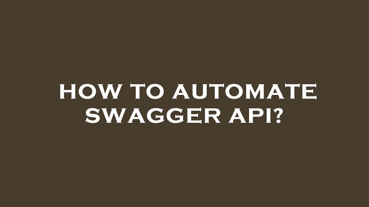 How to automate swagger api?
