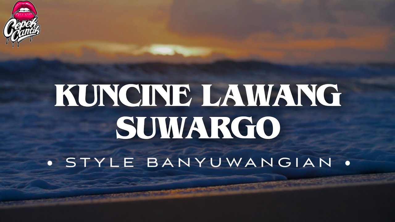 DJ KUNCINE LAWANG SUWARGO • STYLE BANYUWANGIAN • CEPEKCANTIK •