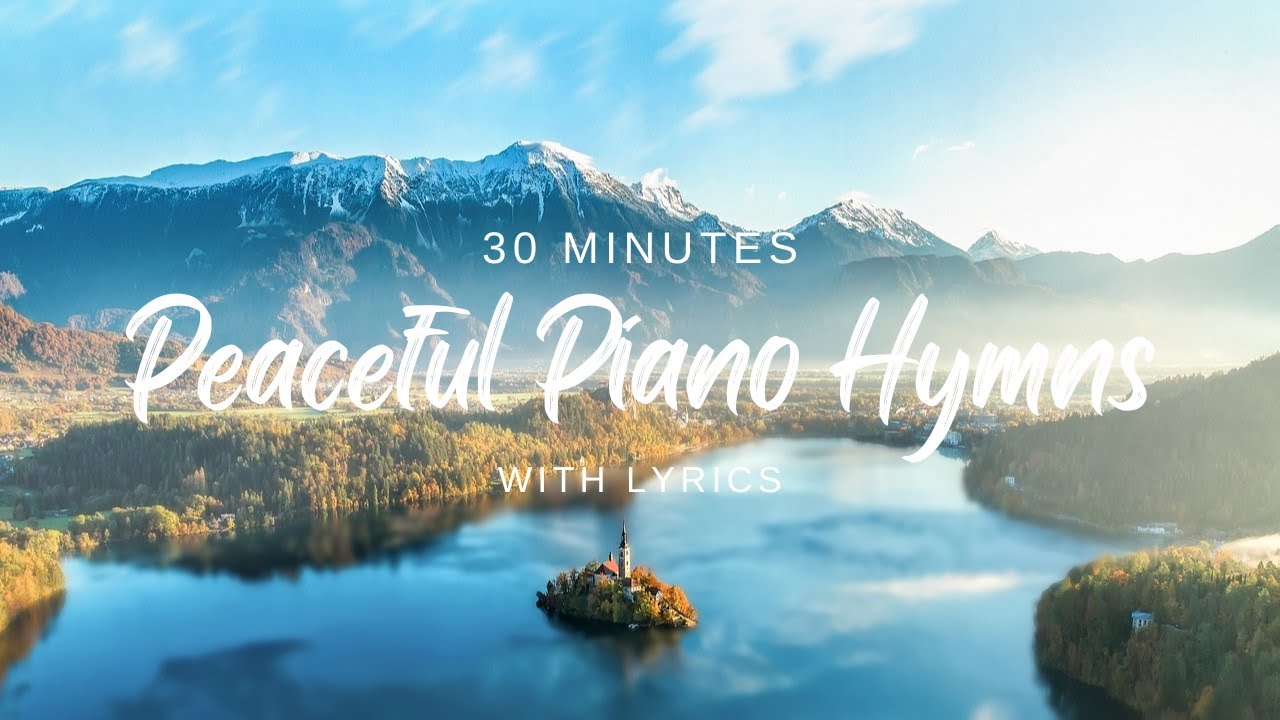 30 Minutes of Peaceful Piano Hymns With Lyrics