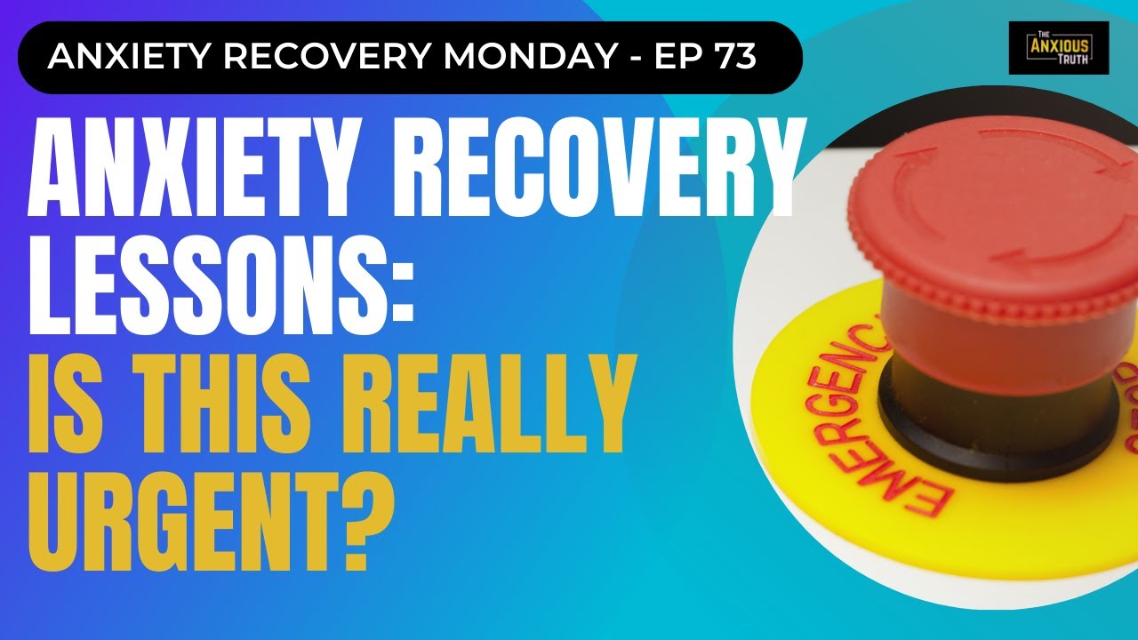 Anxiety Recovery Lessons: Is This Really Urgent? (Recovery Monday #73)