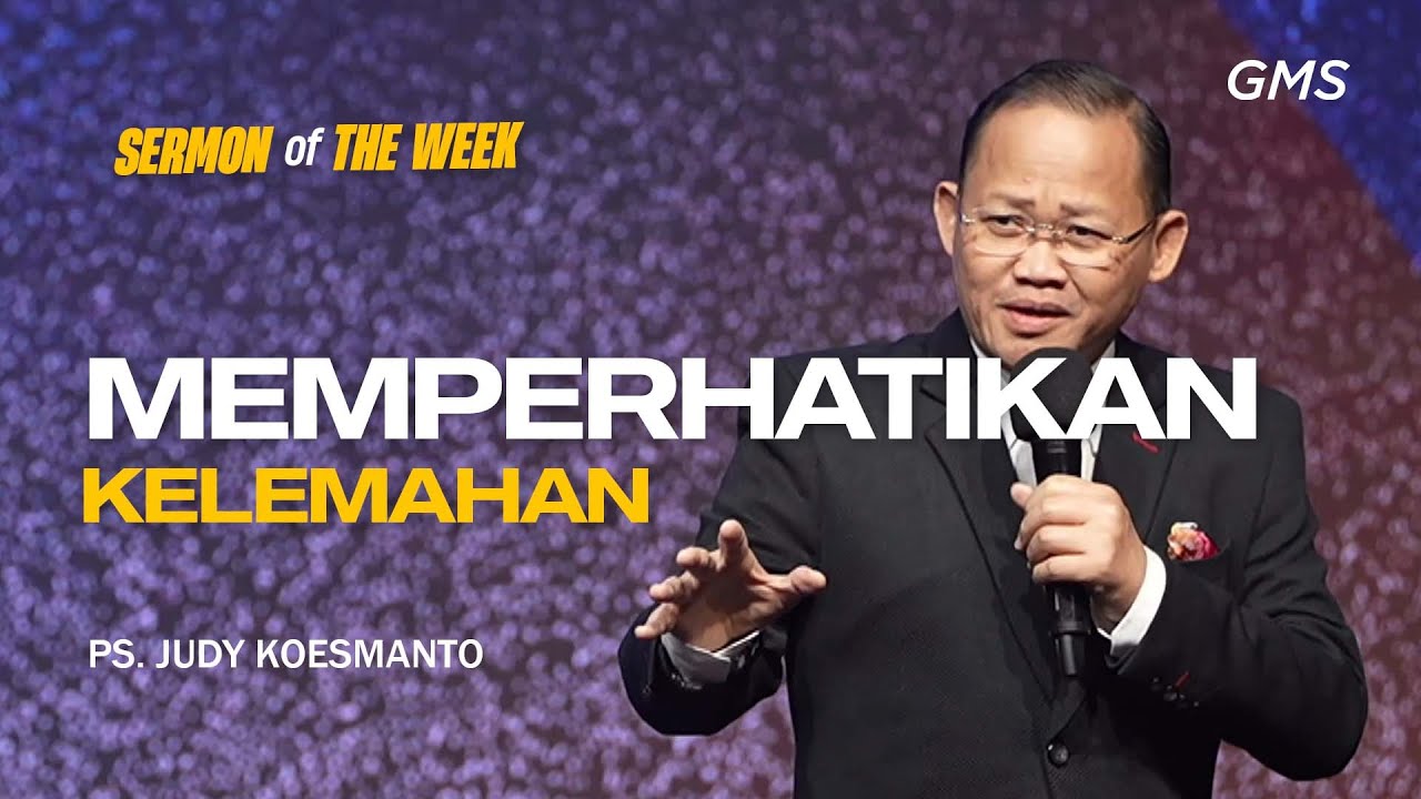 Sermon of the Week | MEMPERHATIKAN KELEMAHAN - Ps. Judy Koesmanto