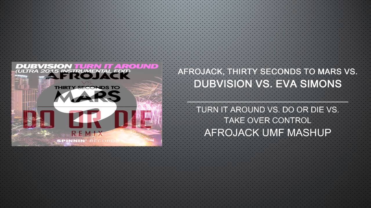 Turn It Around vs. Do Or Die vs. Take Over Control (Afrojack UMF Mashup) [100 SUBS]