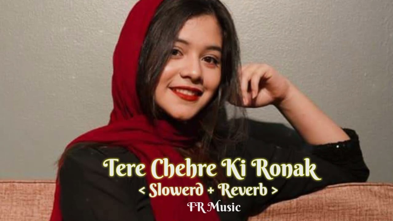 Tere Chehre ki Ronak [Slowerd + Reverb ] FR music