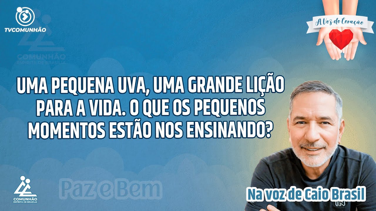 UMA PEQUENA UVA,UMA GRANDE LI&Ccedil;&Atilde;O PARA A VIDA. - Caio Brasil [A VOZ DO CORA&Ccedil;&Atilde;O]