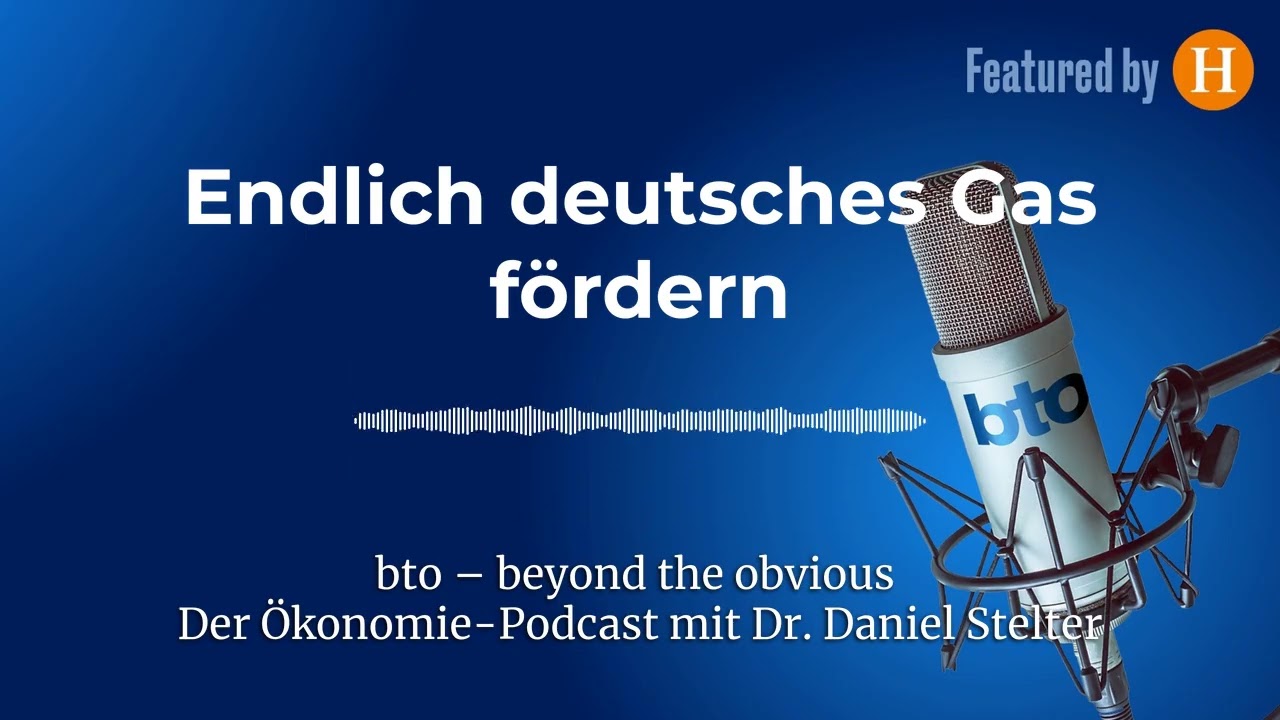 Endlich deutsches Gas fördern #368 REFRESH | bto – der Ökonomie-Podcast von Dr. Daniel Stelter