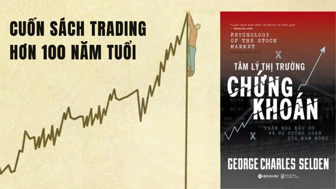 Giải Mã Tâm Lý Thị Trường Chứng Khoán - Cuốn sách trading tồn tại hơn 100 năm