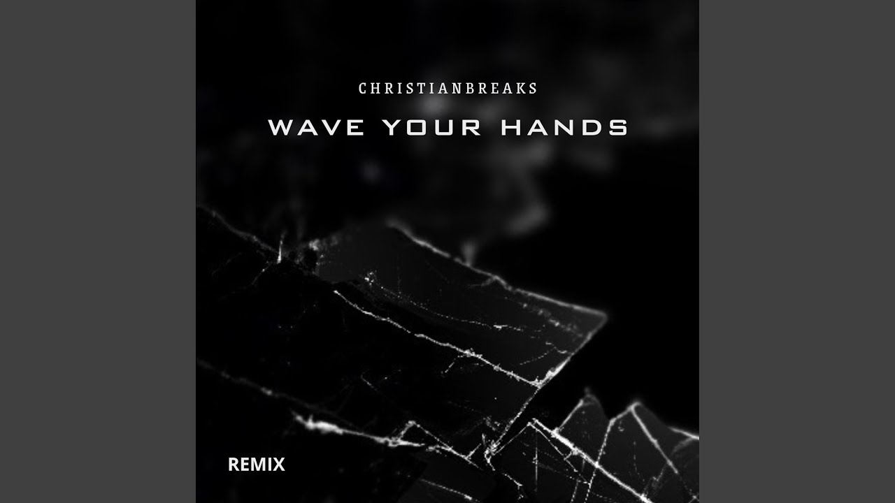 WAVE YOUR HANDS (CHRISTIAN BREAKS) (Remix)