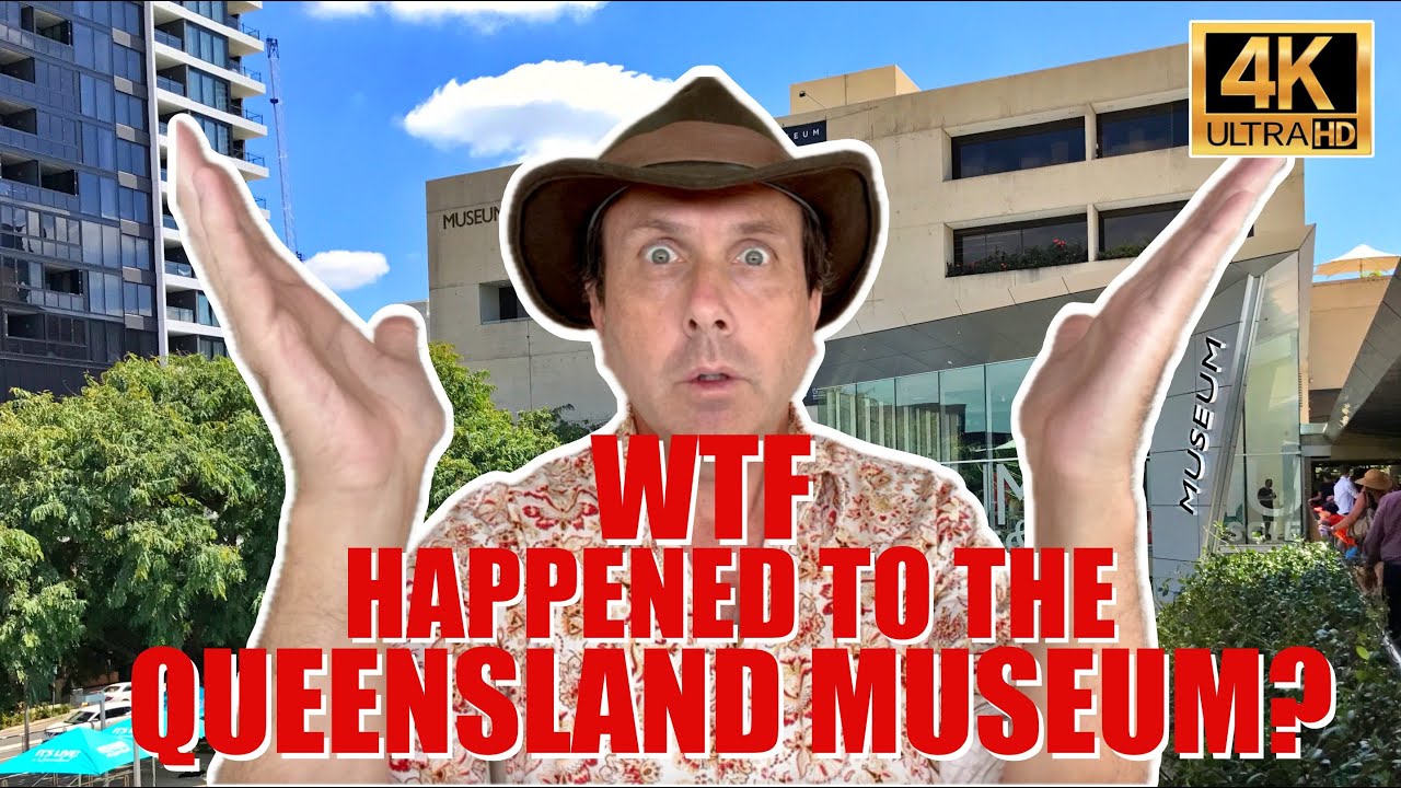 WTF Happened to the QLD MUSEUM? 