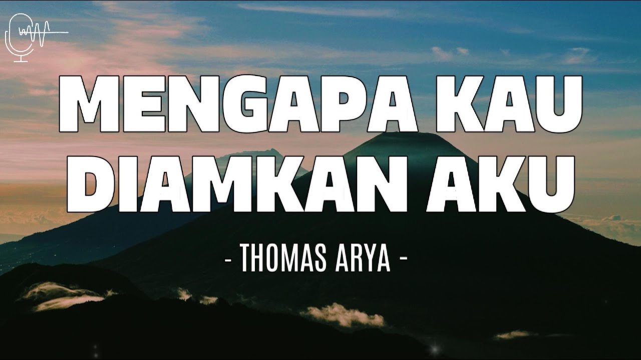 Mengapa Kau Diamkan Aku – Thomas Arya (Lirik)