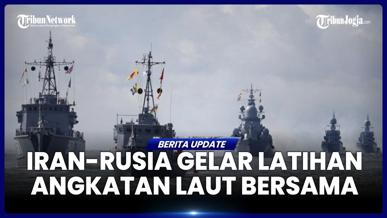 TIMUR TENGAH MEMANAS! IRAN DAN RUSIA GELAR LATIHAN MARITIM GABUNGAN SAAT HUBUNGAN AS TEHERAN TEGANG