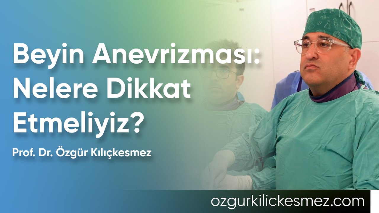 Beyin anevrizması: Nelere dikkat etmeliyiz? | Prof. Dr. Özgür Kılıçkesmez