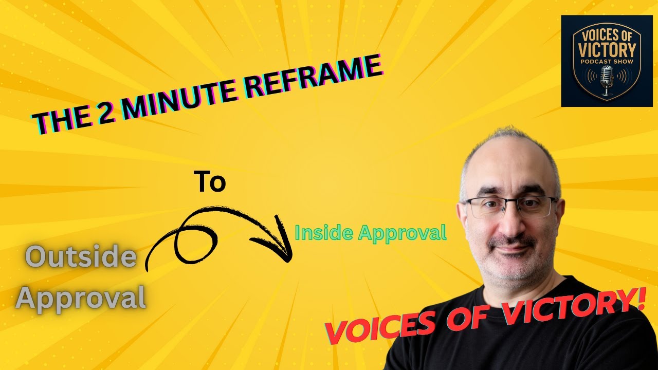 The 2 Minute Reframe  - Reframing the Need for Approval