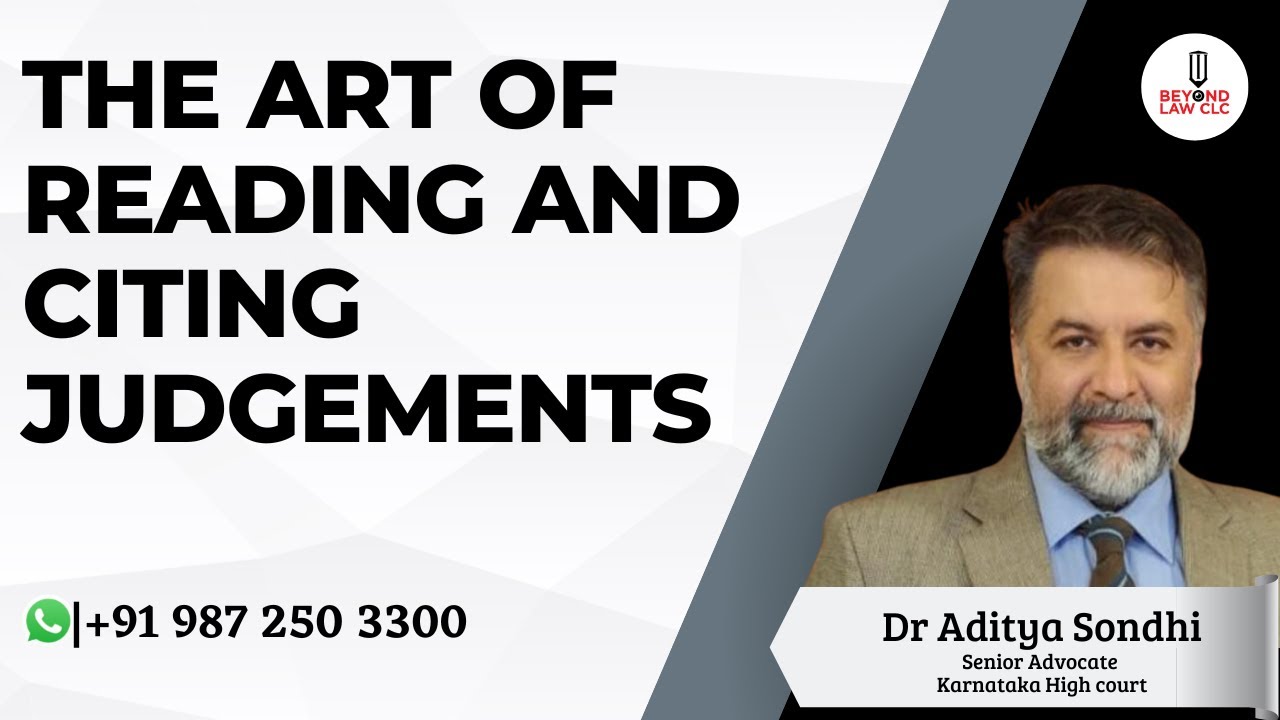 The Art of Reading and Citing Judgements : Dr. Aditya Sondhi,Senior Advocate