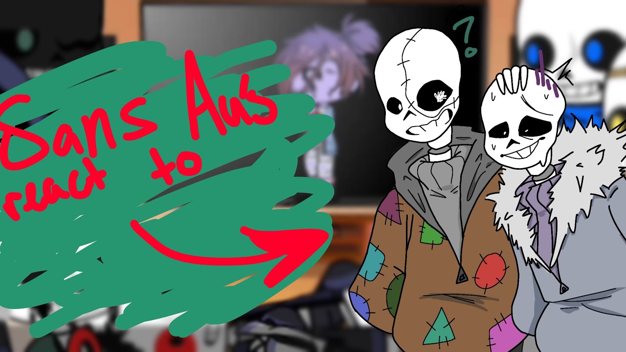 Sans Aus react !!! Anxiety sans!!!Puppet sans!!!