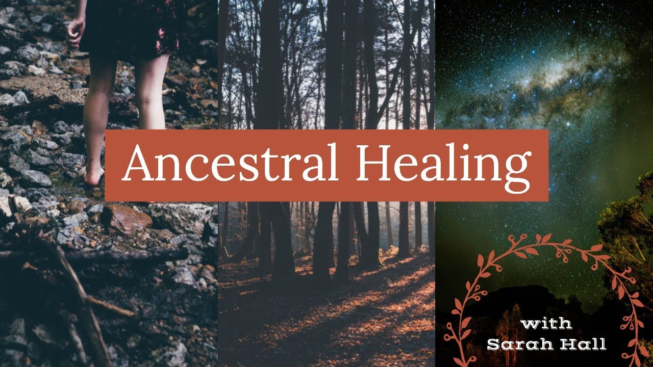 Ancestral Healing | Sarah Hall ॐ