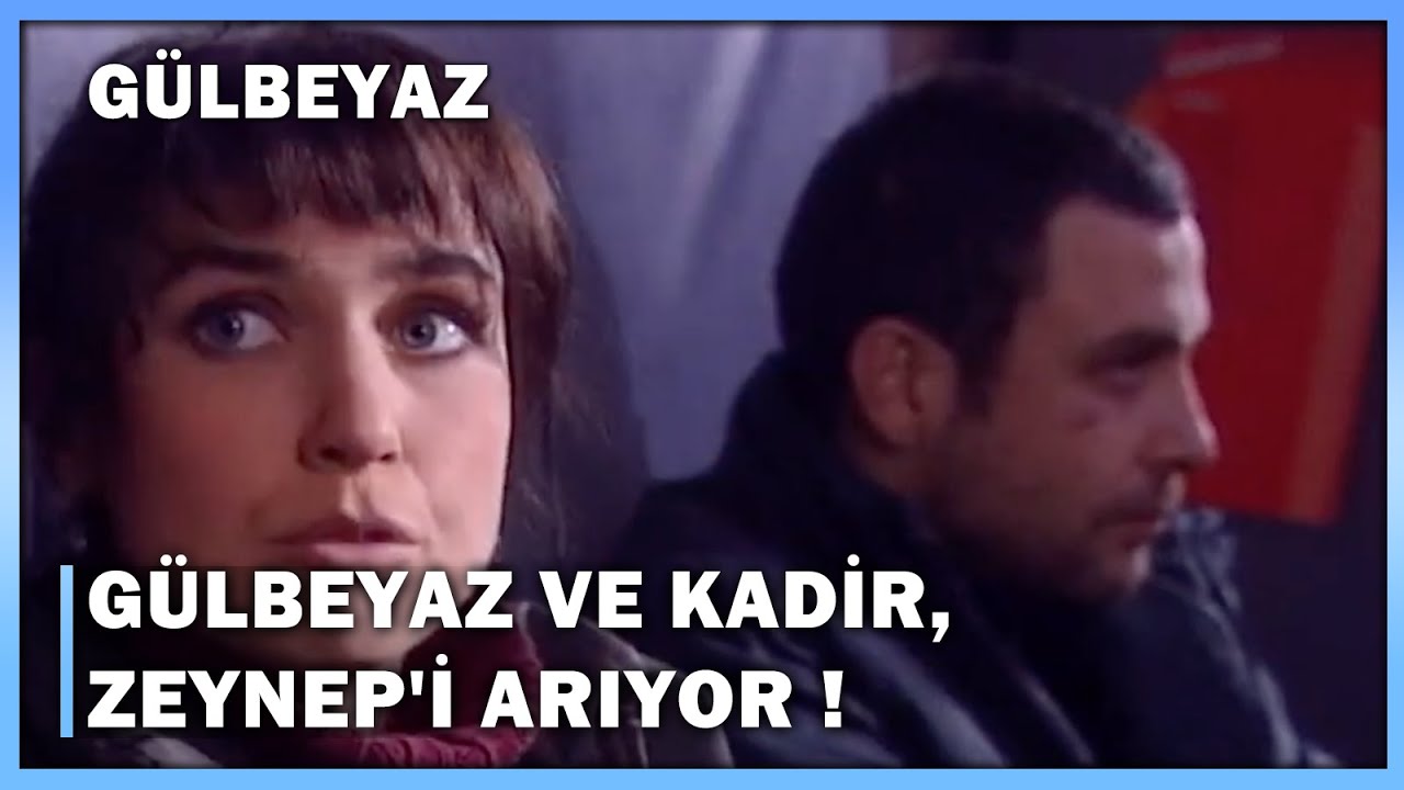 Gülbeyaz Ve Kadir, Zeynep'i Arıyor! - Gülbeyaz 5.Bölüm
