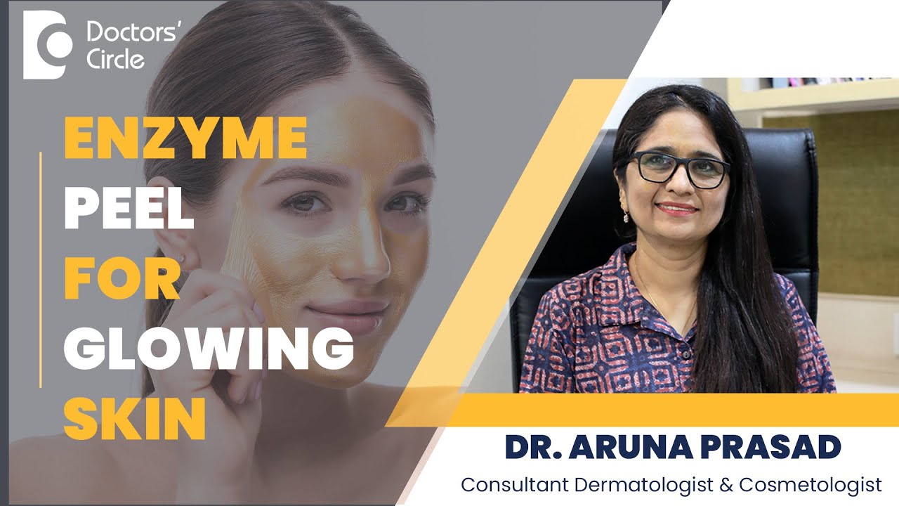 輝く肌のための酵素ピーリング - 安全なフルーツベースのピーリング #beauty - Dr. Aruna Prasad | Doctors' Circle