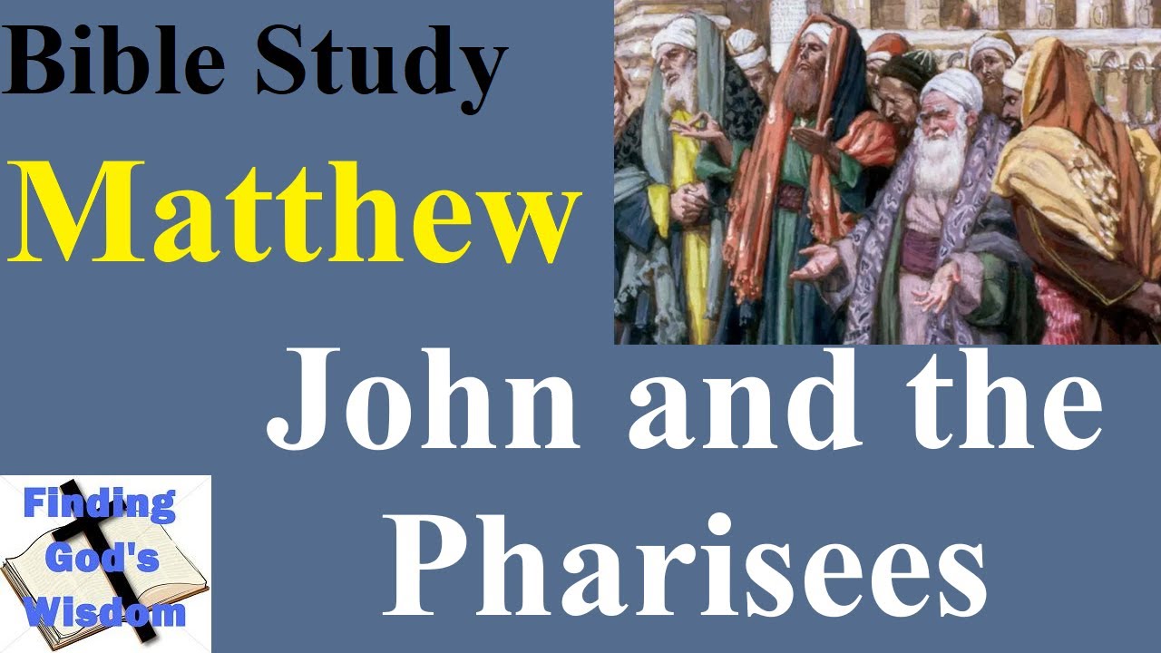 Bible Study - Matthew: John and the Pharisees