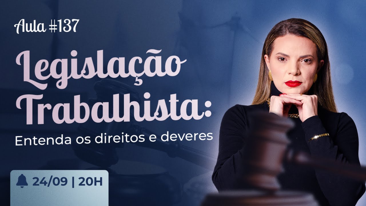 Aula #137 - LEGISLA&Ccedil;&Atilde;O TRABALHISTA: ENTENDA OS DIREITOS E DEVERES