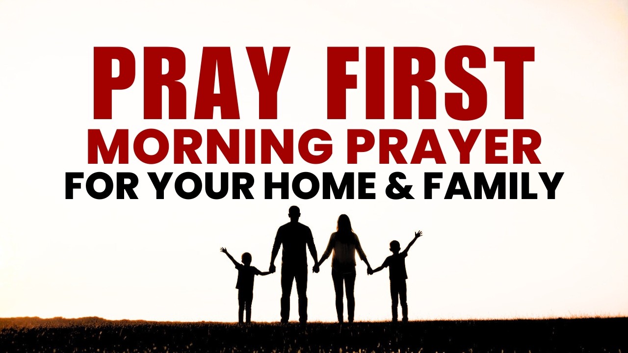 Pray First if You See This: Morning Prayer Healing & Protection for Your Home & Family
