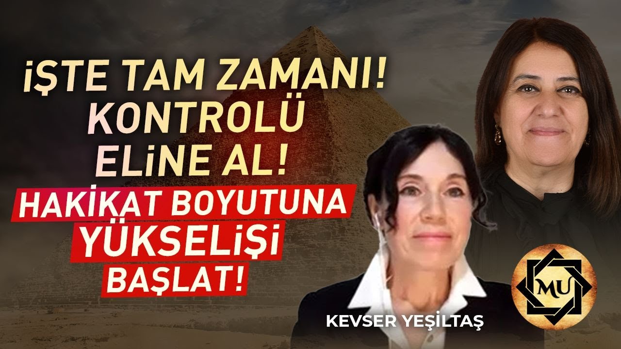 İşte Tam Zamanı! Hakikat Boyutuna Y&uuml;kselişi Başlat! | Mukaddes Pekin Başdil & Kevser Yeşiltaş