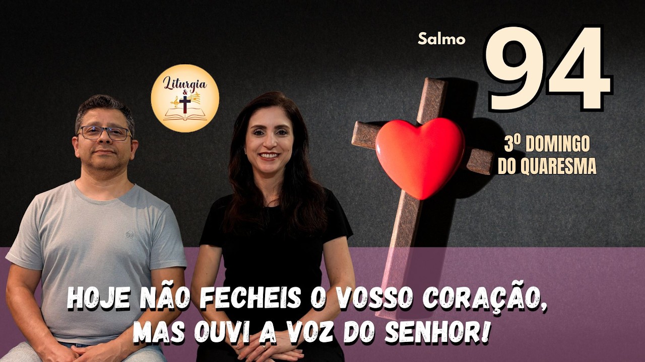 Salmo 94(95) - Hoje não fecheis o vosso coração, mas ouvi a voz do Senhor | 3º Domingo da Quaresma