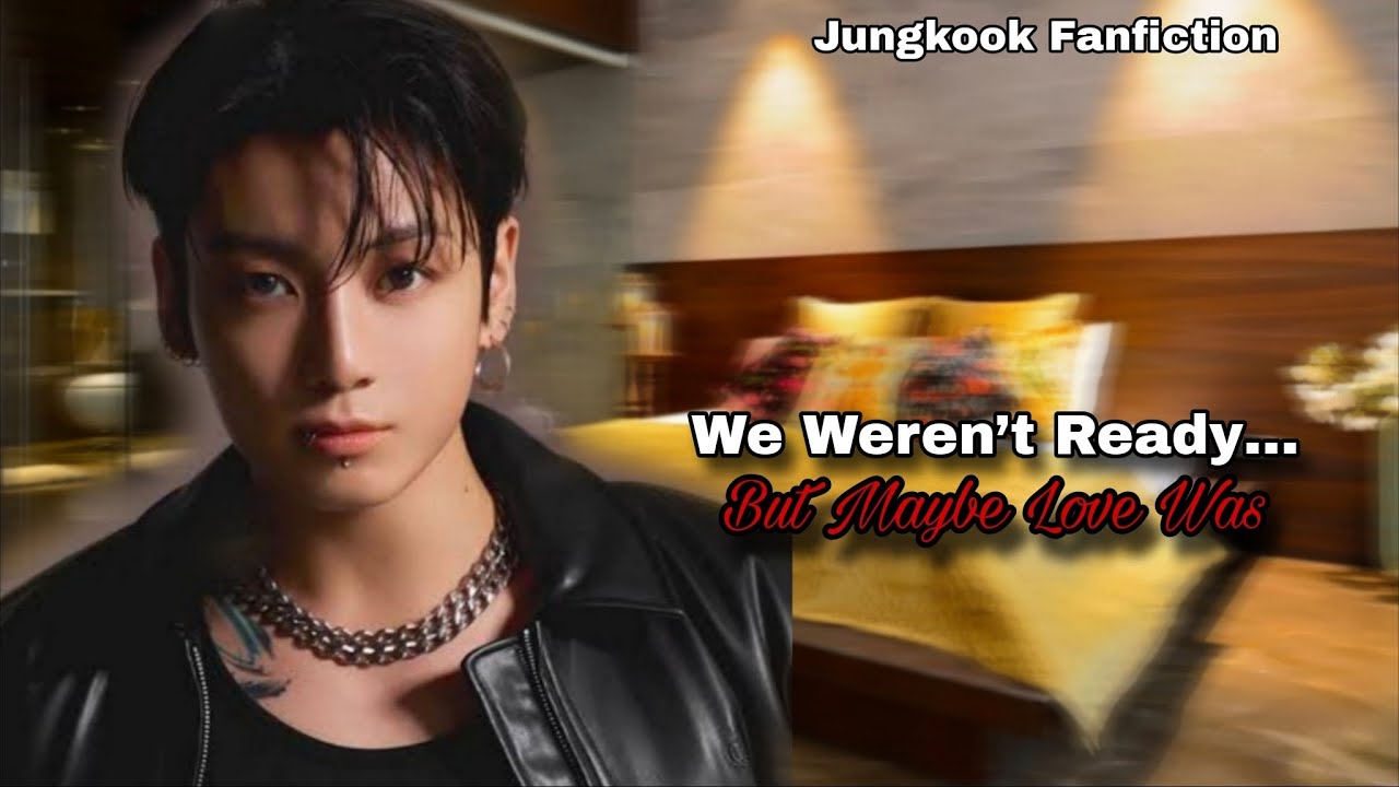 We weren't ready but maybe love was - Jungkook Fanfiction #ff #viral #jungkook 