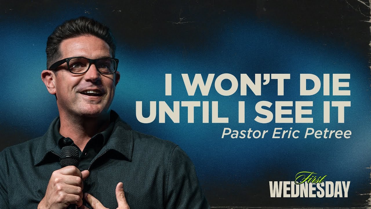 I Won't Die Until I See It| Eric Petree | Twin Rivers Church