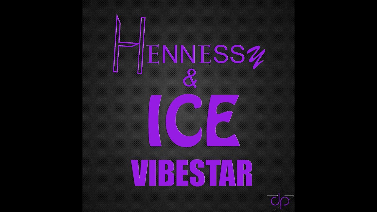 Vibestar- Hennessy an ice (PROD by Dreamstarproduction)