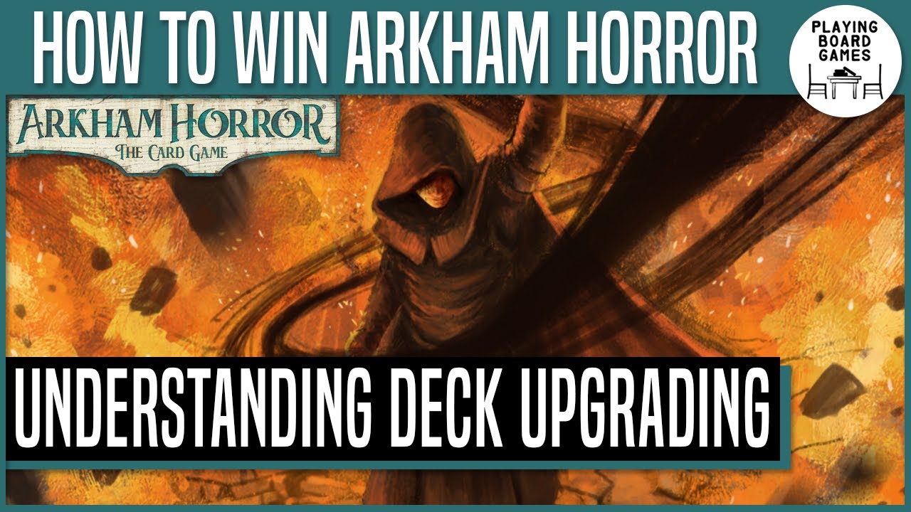 HOW TO WIN ARKHAM HORROR: THE CARD GAME | Understanding Deck Upgrading