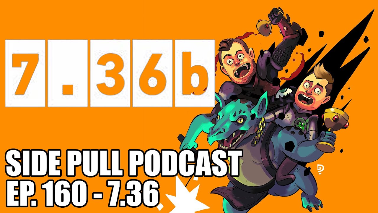 7.36b | Side Pull Podcast Ep. 160 | DOTA 2 Podcast