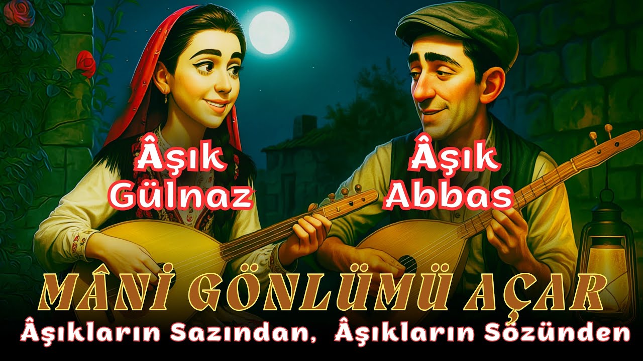 MANİ GÖNLÜMÜ AÇAR | Âşık Abbas & Âşık Gülnaz | Âşıkların Sazından, Âşıkların Sözünden