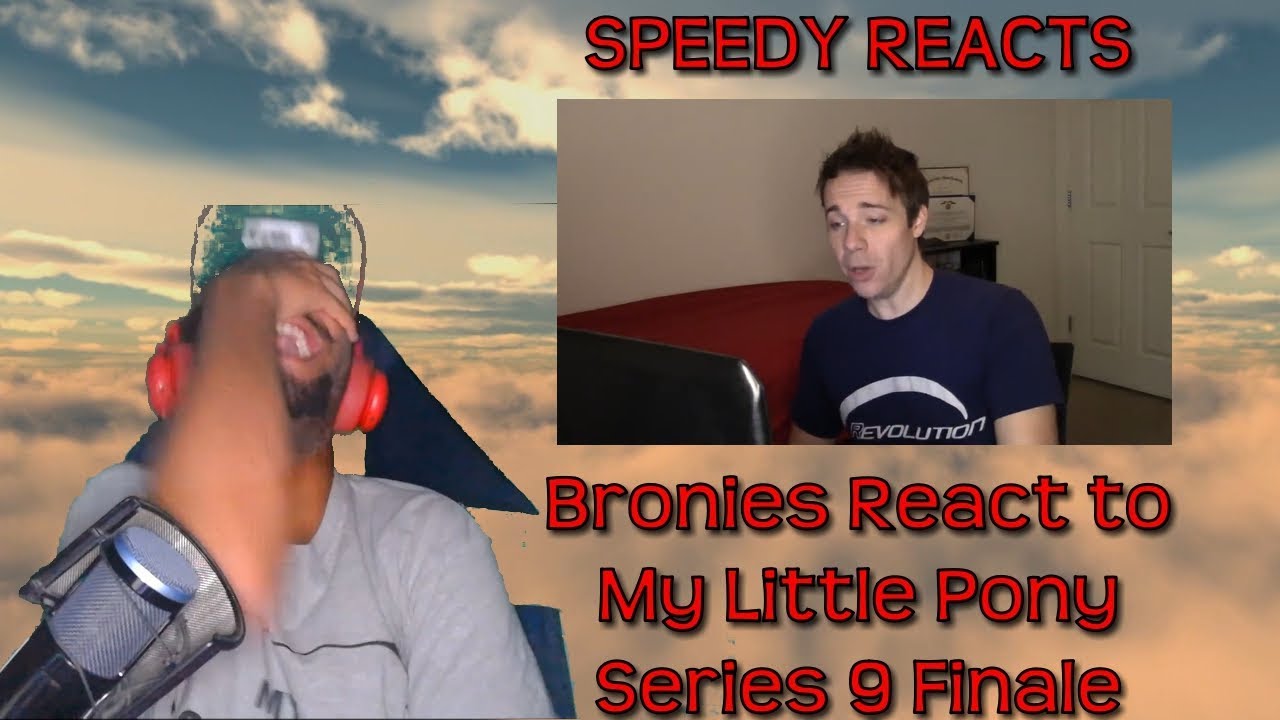 Speedy Reacts to Bronies React to My Little Pony Season 9 Finale (The Ending of the End)
