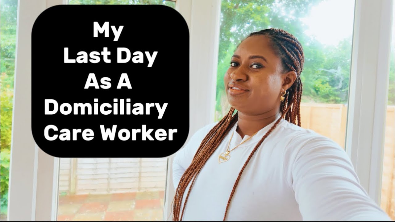 Last Day As A Domiciliary Care Worker| Care Jobs|2025