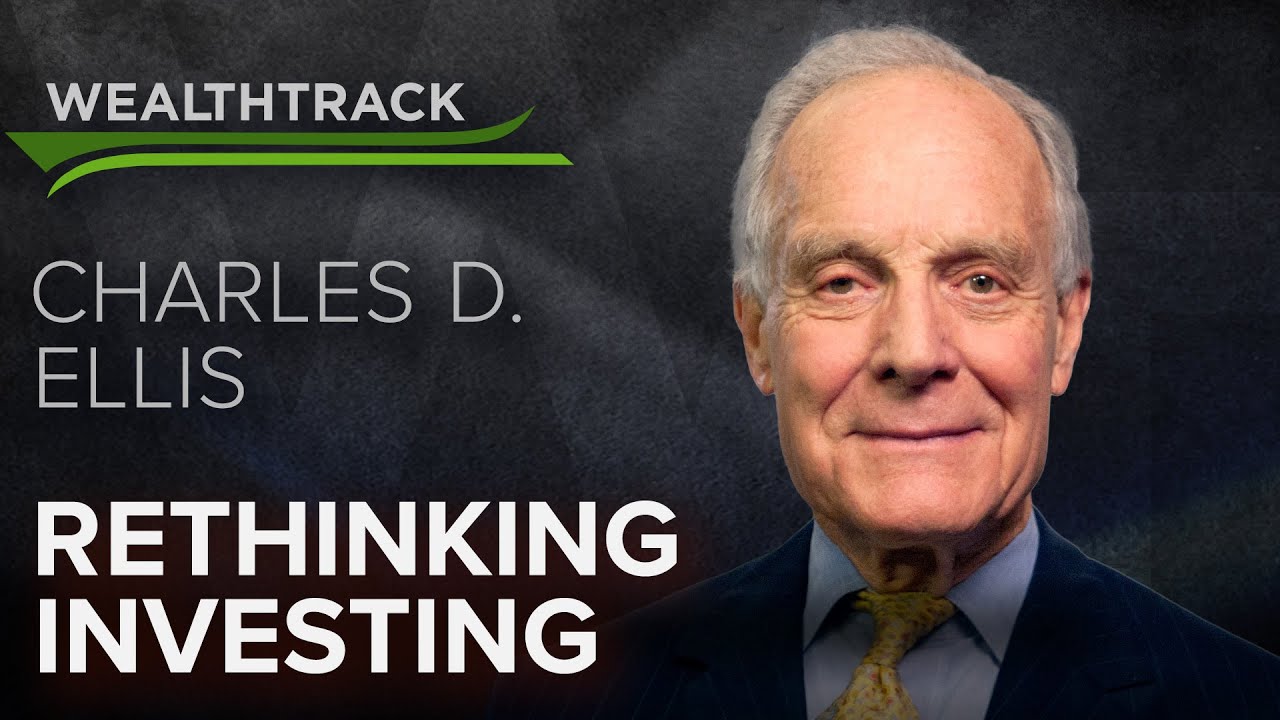 “Rethinking Investing” – The Essence of Charley Ellis’ Legendary Advice