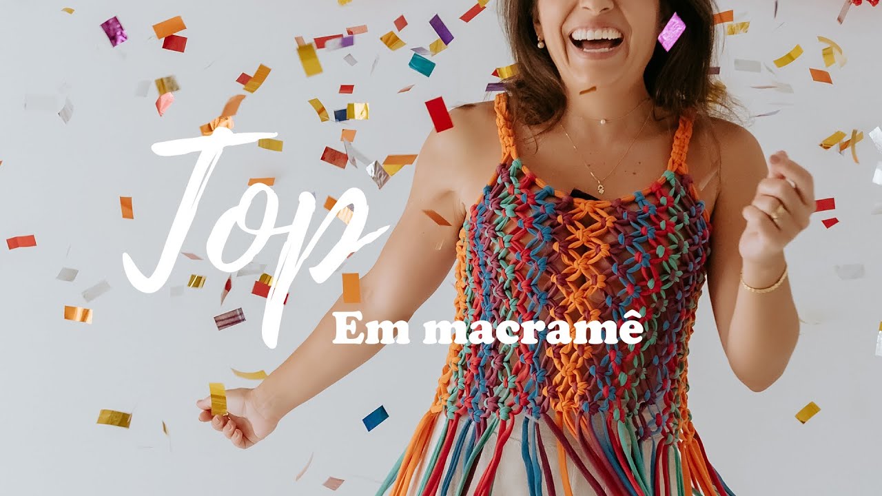 Top de Macram&ecirc; para o Carnaval &ndash; Passo a Passo com Tati Simiano