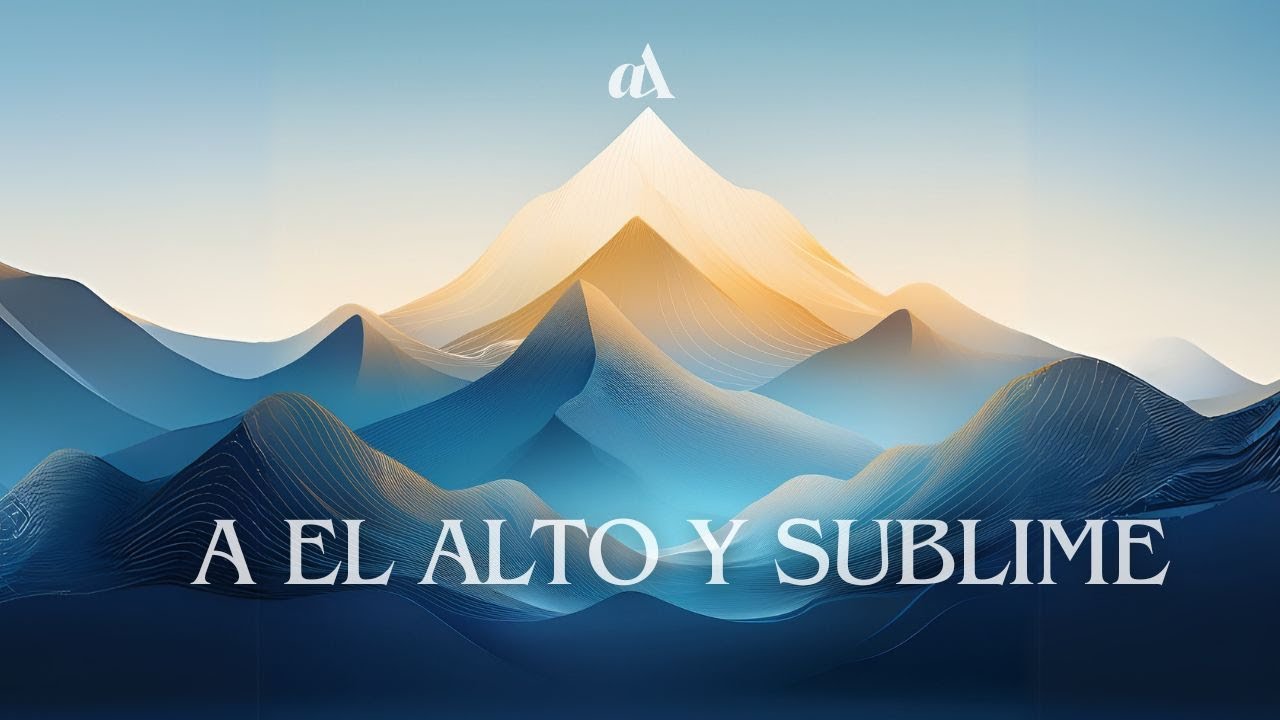A El Alto y Sublime | Adoración de lo Alto (Video Letra)