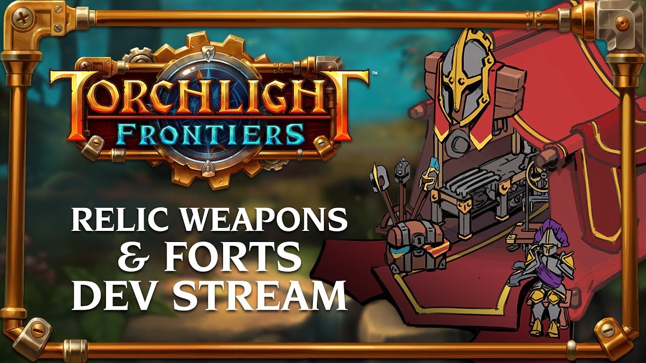 Torchlight Frontiers | Relic Weapons & Forts Dev Stream VoD