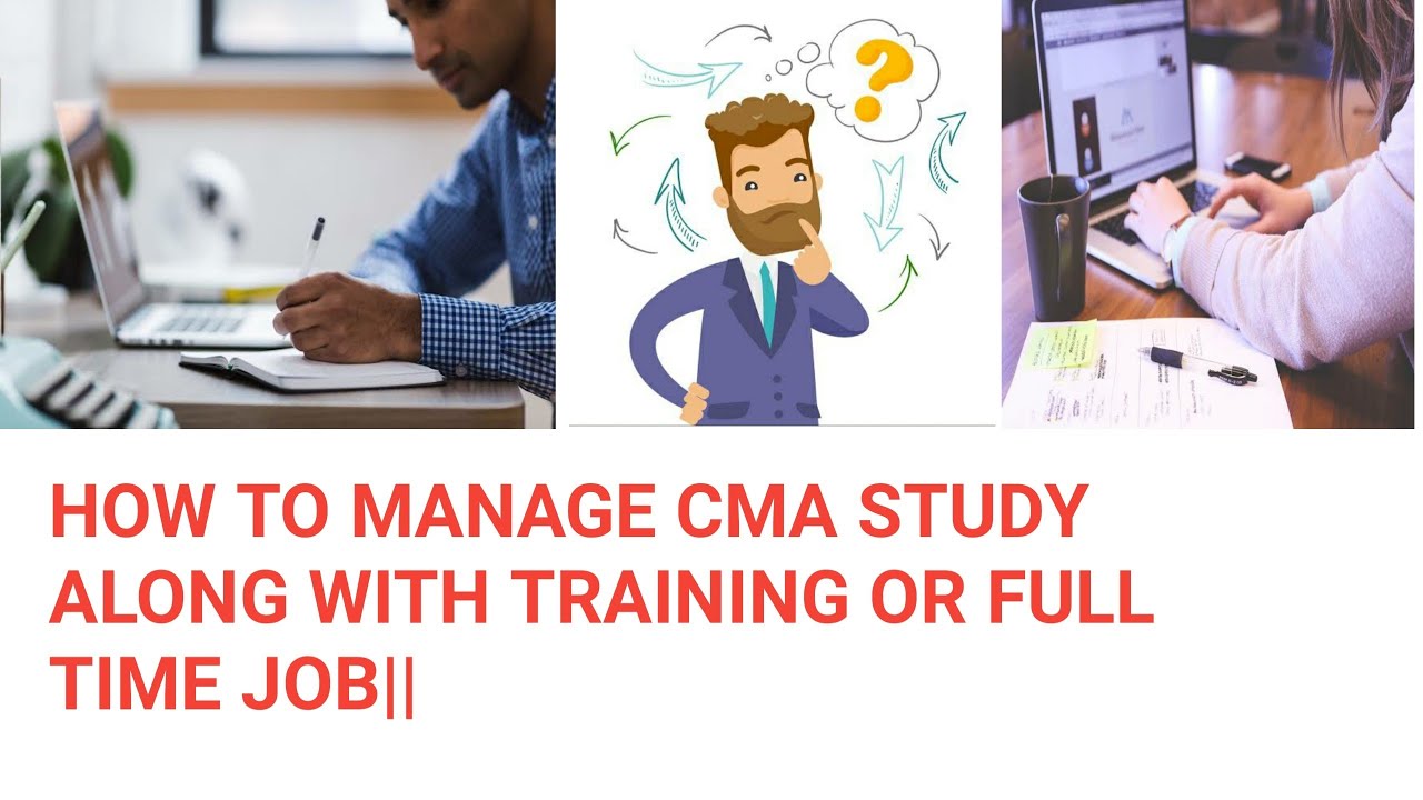 HOW TO MANAGE CMA STUDY ALONG WITH TRAINING OR FULL TIME JOB ||